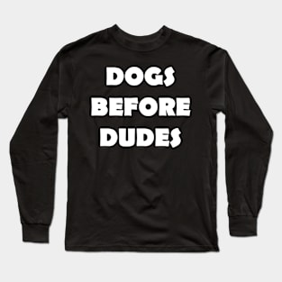 DOGS BEFORE DUDES Long Sleeve T-Shirt